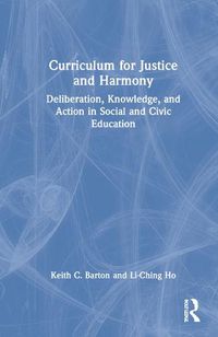 Cover image for Curriculum for Justice and Harmony: Deliberation, Knowledge, and Action in Social and Civic Education