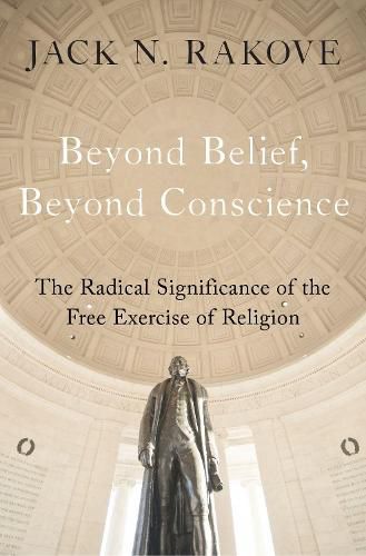 Cover image for Beyond Belief, Beyond Conscience: The Radical Significance of the Free Exercise of Religion