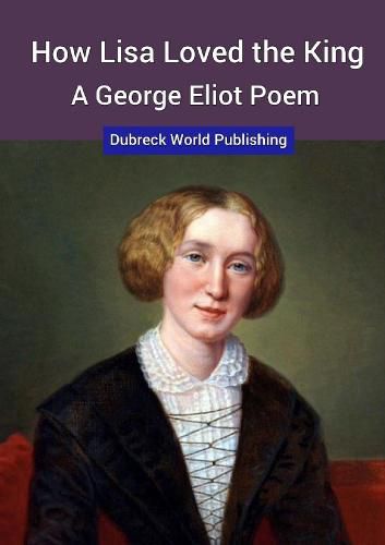 Cover image for How Lisa Loved the King, a George Eliot Poem