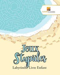 Cover image for Jeux Stupides: Labyrinthe Livre Enfant