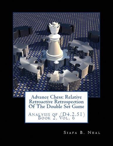 Cover image for Advance Chess: Relative Retroactive Retrospection of the Double Set Game, Analysis of (D.4.2.51)