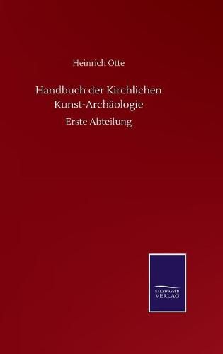 Cover image for Handbuch der Kirchlichen Kunst-Archaologie: Erste Abteilung