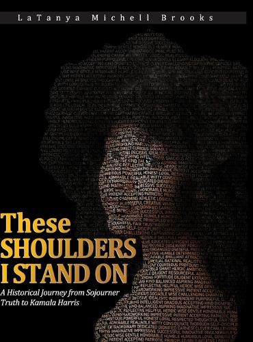 Cover image for These Shoulders I Stand On: A Historical Journey from Sojourner Truth to Kamala Harris