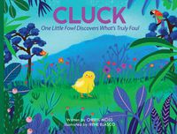 Cover image for Cluck: One Fowl Finds Out What's Truly Foul