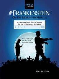 Cover image for #Frankenstein; Or, The Modern Prometheus: A Literary Classic Told in Tweets for the 21st Century Audience