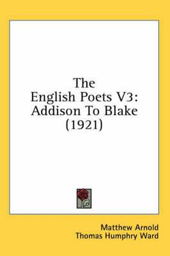 Cover image for The English Poets V3: Addison to Blake (1921)