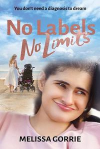 Cover image for No Labels, No Limits: You don't need a diagnosis to dream