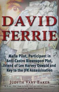 Cover image for David Ferrie: Mafia Pilot, Participant in Anti-Castro Bioweapon Plot, Friend of Lee Harvey Oswald and Key to the JFK Assassination