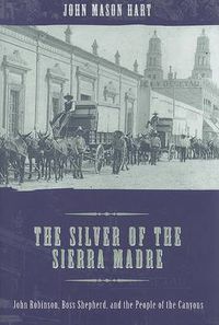 Cover image for The Silver of the Sierra Madre: John Robinson, Boss Shepherd, and the People of the Canyons