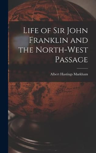 Life of Sir John Franklin and the North-West Passage