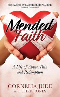 Cover image for Mended Faith: A Life of Abuse, Pain and Redemption