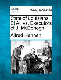 Cover image for State of Louisiana et al, vs. Executors of J. McDonogh