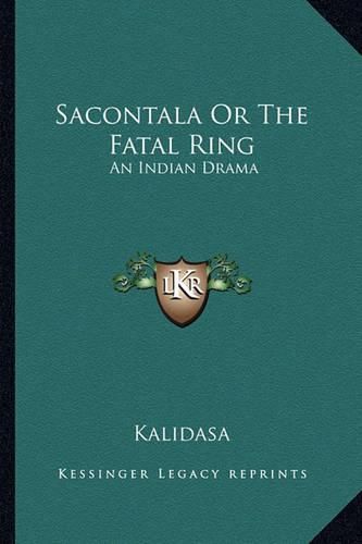 Cover image for Sacontala or the Fatal Ring: An Indian Drama