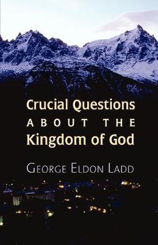 Cover image for Crucial Questions About the Kingdom of God