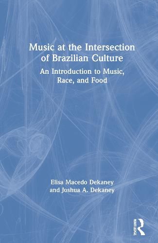 Cover image for Music at the Intersection of Brazilian Culture: An Introduction to Music, Race, and Food