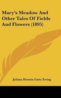 Cover image for Mary's Meadow and Other Tales of Fields and Flowers (1895)