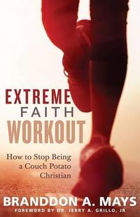 Cover image for Extreme Faith Workout: How to Stop Being a Couch Potato Christian