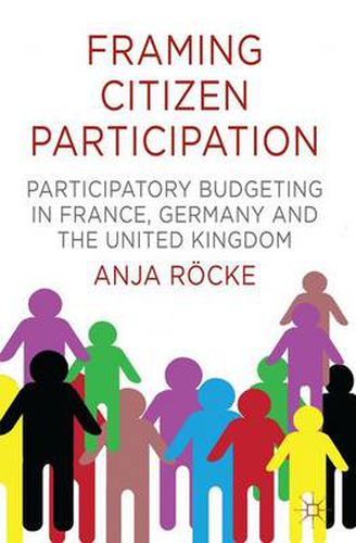 Cover image for Framing Citizen Participation: Participatory Budgeting in France, Germany and the United Kingdom