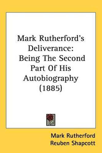 Mark Rutherford's Deliverance: Being the Second Part of His Autobiography (1885)