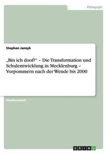 Cover image for Bin ich doof? - Die Transformation und Schulentwicklung in Mecklenburg - Vorpommern nach der Wende bis 2000