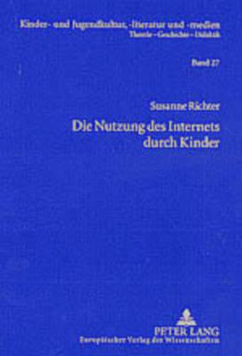 Cover image for Die Nutzung Des Internets Durch Kinder: Eine Qualitative Studie Zu Internetspezifischen Nutzungsstrategien, Kompetenzen Und Praeferenzen Von Kindern Im Alter Zwischen 11 Und 13 Jahren