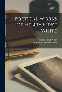 Cover image for Poetical Works of Henry Kirke White