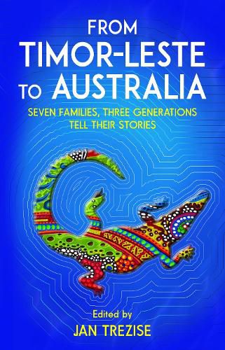 Cover image for From Timor-Leste to Australia: Seven families, Three Generations Tell Their Stories