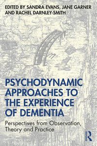 Cover image for Psychodynamic Approaches to the Experience of Dementia: Perspectives from Observation, Theory and Practice