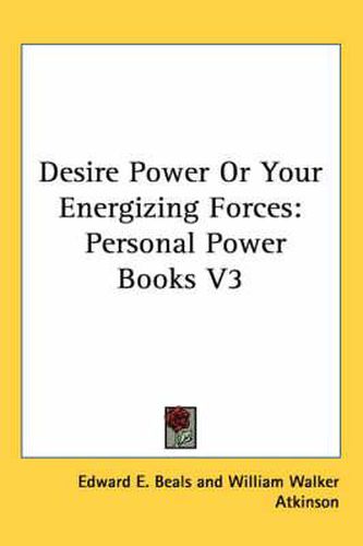 Cover image for Desire Power or Your Energizing Forces: Personal Power Books V3