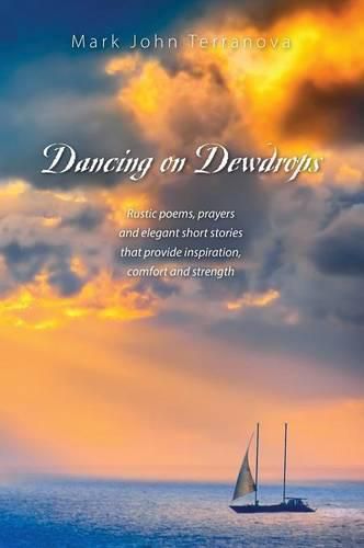 Cover image for Dancing on Dewdrops: Rustic poems, prayers and elegant short stories that provide inspiration, comfort and strength