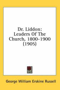 Cover image for Dr. Liddon: Leaders of the Church, 1800-1900 (1905)