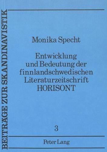 Cover image for Entwicklung Und Bedeutung Der Finnlandschwedischen Literaturzeitschrift Horisont