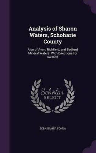 Cover image for Analysis of Sharon Waters, Schoharie County: Also of Avon, Richfield, and Bedford Mineral Waters. with Directions for Invalids