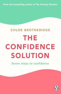 Cover image for The Confidence Solution: The essential guide to boosting self-esteem, reducing anxiety and feeling confident