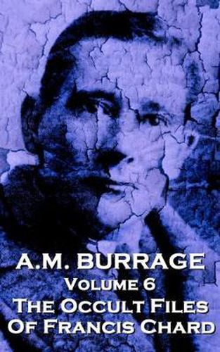 Cover image for A.M. Burrage - The Occult Files of Francis Chard: Classics from the Master of Horror