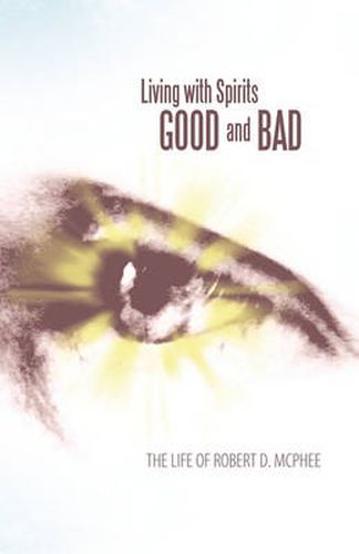 Cover image for Living with Spirits Good and Bad: The Life of Robert D. McPhee