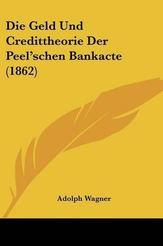 Die Geld Und Credittheorie Der Peel'schen Bankacte (1862)