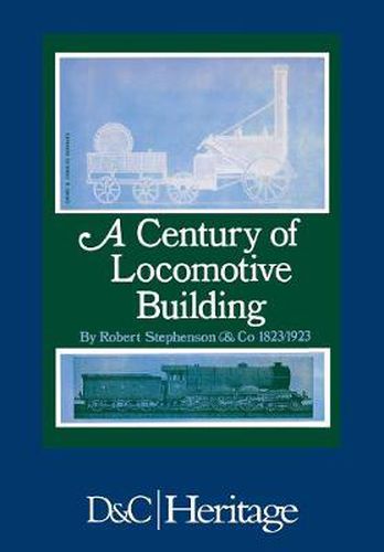 Cover image for A Century of Locomotive Building: By Robert Stephenson & Co 1823/1923