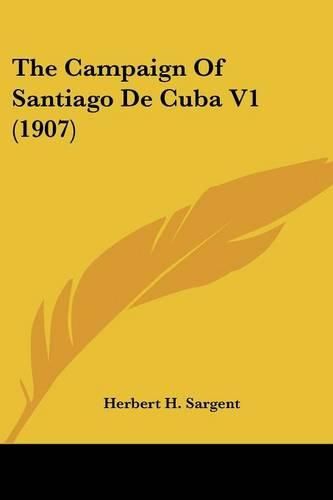 The Campaign of Santiago de Cuba V1 (1907)