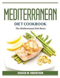 Cover image for Mediterranean Diet Cookbook: The Mediterranean Diet Basics