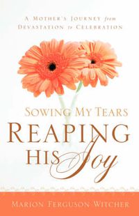 Cover image for Sowing My Tears, Reaping His Joy