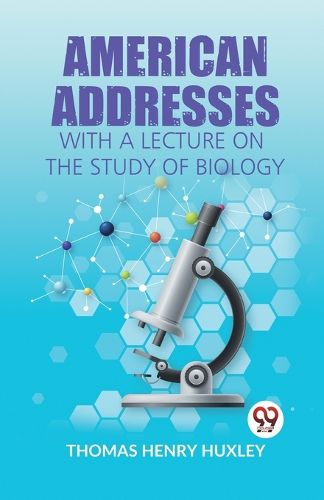 Cover image for American Addresses with a Lecture on the Study of Biology