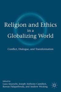 Cover image for Religion and Ethics in a Globalizing World: Conflict, Dialogue, and Transformation