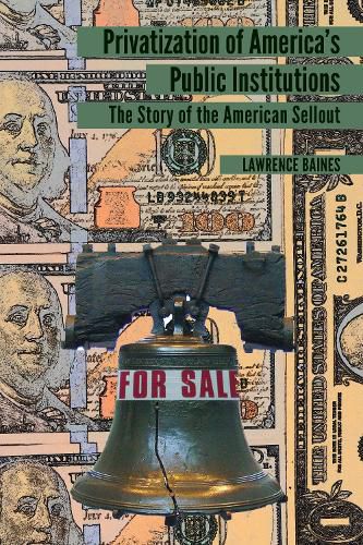 Cover image for Privatization of America's Public Institutions: The Story of the American Sellout