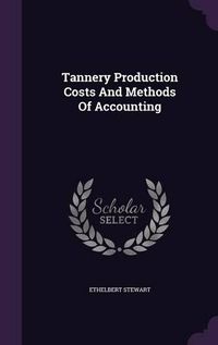 Cover image for Tannery Production Costs and Methods of Accounting