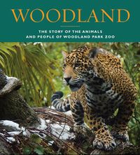 Cover image for Woodland: The Story of the Animals and People of Woodland Park Zoo