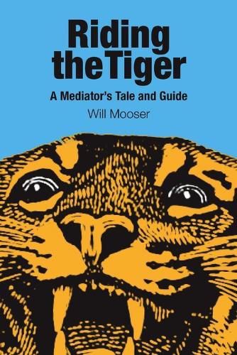 Cover image for Riding the Tiger: A Mediator's Tale and Guide