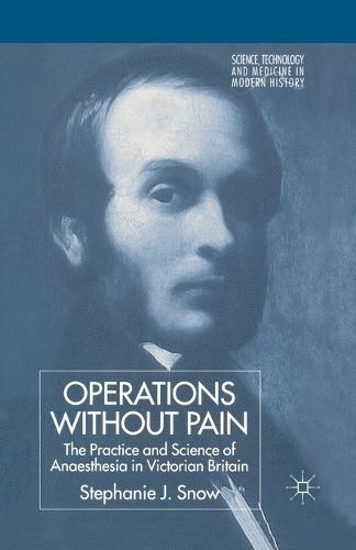 Cover image for Operations Without Pain: The Practice and Science of Anaesthesia in Victorian Britain