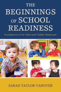 Cover image for The Beginnings of School Readiness: Foundations of the Infant and Toddler Classroom