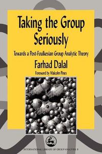 Cover image for Taking the Group Seriously: Towards a Post-Foulkesian Group Analytic Theory